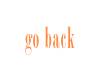 go back