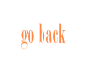 go back